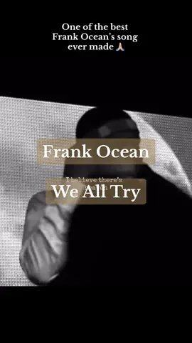 Frank Ocean - We All Try✨#fyp #faith #believe #humanity #nostalgiaultra 