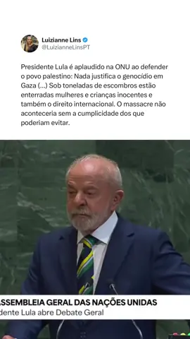 Presidente Lula é aplaudido na ONU ao defender o povo palestino: Nada justifica o genocídio em Gaza (...) Sob toneladas de escombros estão enterradas mulheres e crianças inocentes e também o direito internacional. O massacre não aconteceria sem a cumplicidade dos que poderiam evitar.