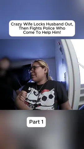 Crazy Wife Locks Husband Out, Then Fights Police Who Come To Help Him! 