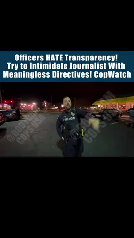 Officers HATE Transparency! Try to Intimidate Journalist With Meaningless Directives! CopWatch#audit #police #karen #drama #fyp #cops 