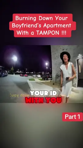 Burning Down Your Boyfriend’s Apartment With a TAMPON !!!  Part 1 #cops #police #foryou 