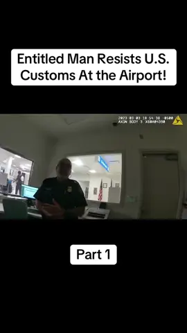 Entitled Man Resists U.S. Customs At the Airport!   #cops#police#bodycam. 