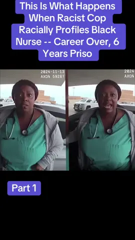This Is What Happens When Racist Cop Racially Profiles Black Nurse -- Career Over, 6 Years Priso    #cops#police#bodycam.  