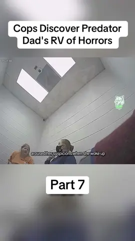 Part 7 - Cops Discover Predator Dad's RV of Horrors #cops #bodycam #crime #policeoftiktok 