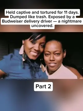 Part 2| held captive and to*tu*ed for 11 days. Dumped like trash. Exposed by a Budweiser delivery driver - a nightmare uncovered #truecrime #viral #crime #foryou #horror