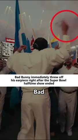 Have you noticed that Bad Bunny immediately threw off his earpiece right after the Super Bowl halftime show ended？No one realized he had just gone through three heartbreaking things.#usa #foryou #celebrities #fyp #SuperBowl 
