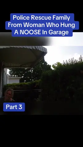 Police Rescue Family From Woman Who Hung A NOOSE In Garage.   #cops #police #bodycam #policeofficer #foryou 