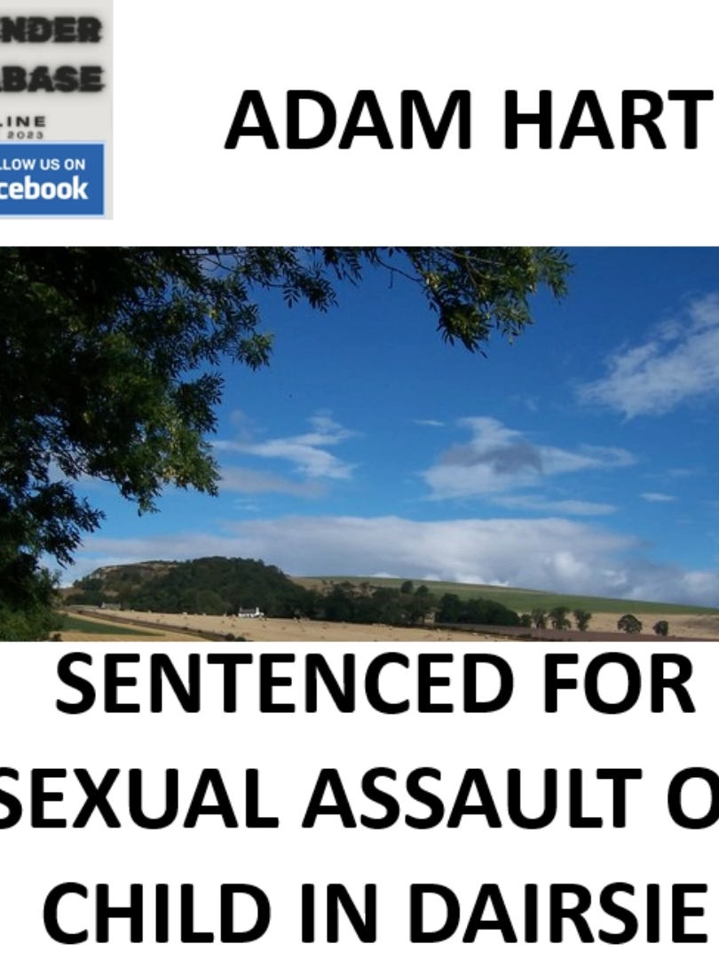 ADAM HART SENTENCED FOR SEXUAL ASSAULT OF A CHILD IN DAIRSIE In 2026, then 24-year-old Adam Hart, of Dundee, was told that a community-based sentence for a predatory assault on the life-safety of a 14-year-old girl was 