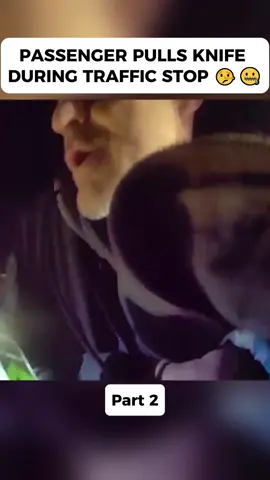 PASSENGER PULLS KNIFE DURING TRAFFIC STOP 🤥🤐#cop #copsontiktok #policeofficer #bodycam #fyp 