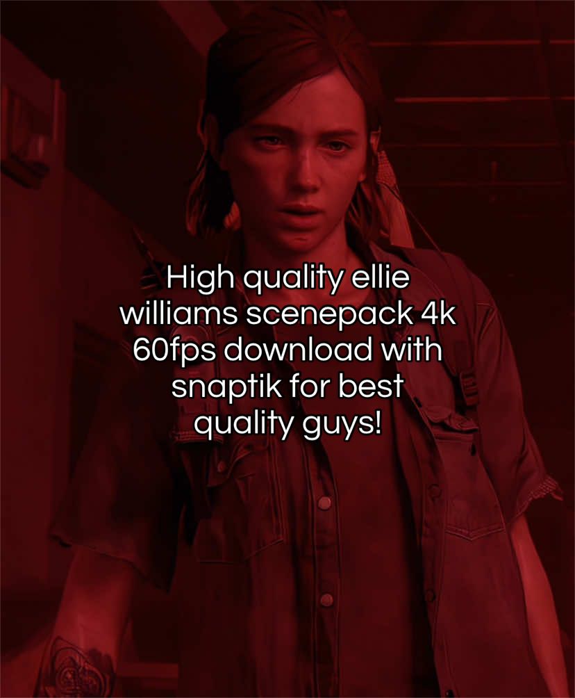 mini High quality ellie williams scenepack 4k 60fps download with snaptik for best quality! #elliewilliams #noidea #scenepack #topaz #editor 