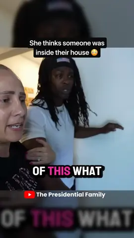 She thinks someone was inside their house 😳