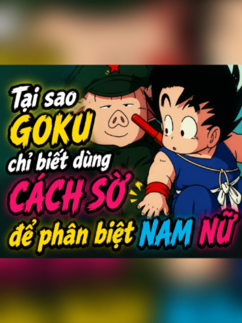 Tại sao Goku chỉ biết dùng cách này để phân biệt nam nữ #anime#goku#dragonball