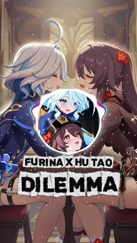 Furina X Hu Tao - DILEMMA #hutao #furina #GenshinImpact #dilemma #cover 