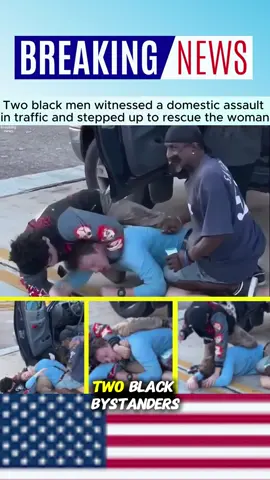 Two black men witnessed a domestic assault in traffic and stepped up to rescue the woman #fyp #new #breakingnews #viral