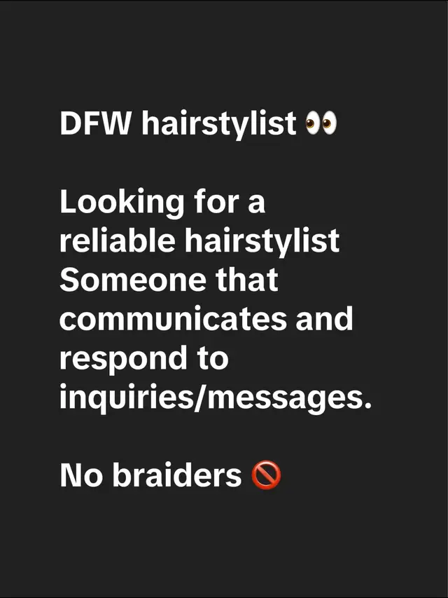 DFW hairstylist 👀 Looking for a reliable hairstylist  Someone that communicates and respond to inquiries/messages.  No braiders 🚫 #dfwhairstylist #arlingtonhairstylist #ClientChronicles #needastylist #helpme 