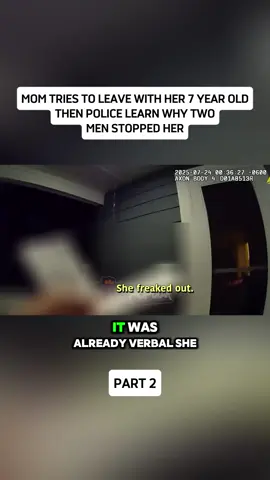 Mom Tries To Leave With Her 7 Year Old Then Police Learn Why Two Men Stopped Her P2 #cops #police #bodycampolice #criminal #foryou 