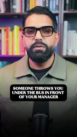 Someone throws you under the bus in front of your manager. Say this and watch them regret it. Three phrases. Use them in order. Phrase one. In the moment. Don't react. Don't defend yourself. Let them finish. Then say this. 