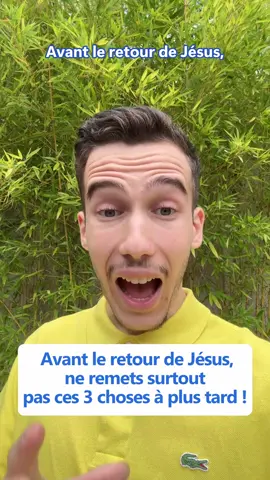Avant le retour de Jésus, ne remets surtout pas ces 3 choses à plus tard ! #foi #France #jésussauve 