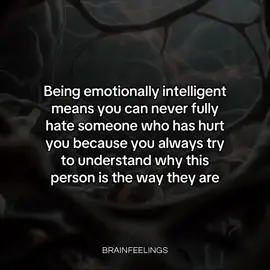 Being emotionally intelligent means you can never fully hate someone who has hurt you because you always try to understand why this person is the way they are #brain #mind #mindset #psychology #mindset 