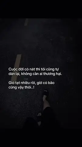 Cuộc đời có nát thì tôi cũng tự dán lại, không cần ai thương hại. Gió tạt nhiều rồi, giờ có bão  cũng vậy thôi..! #story #tamtrang #caphay #datnho_2804 #fvp 