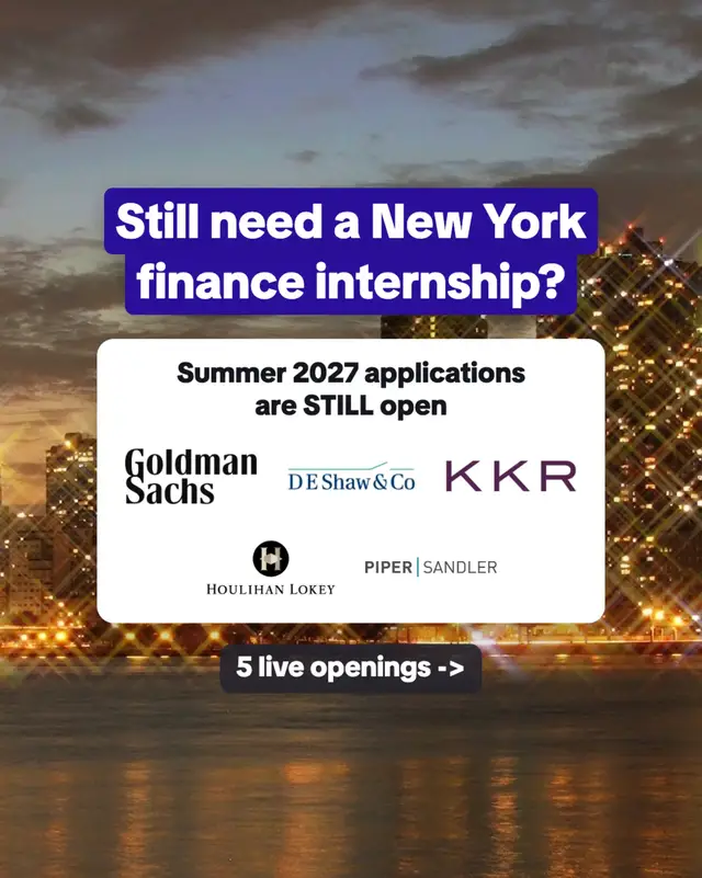 still need a new york finance internship? summer 2027 applications are STILL open at these five firms: goldman sachs - investment banking quantitative strats, summer analyst, new york city area; d. e. shaw - quantitative analyst intern, new york; kkr - summer analyst program, insurance risk, QALM/liquidity risk, new york; houlihan lokey - summer financial analyst (class of 2028), corporate valuation advisory services, complex securities, new york; piper sandler - investment banking summer analyst, financial services - real estate, new york. which one are you applying to first? sign up free on Jorb AI for live new york finance jobs and alerts when the next one opens. @new.york.finance #newyork #nyc #jobs #internship #newgrad 