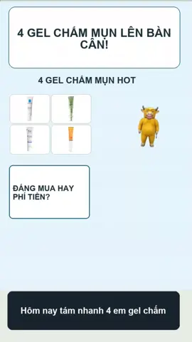 Nếu chỉ được giữ lại 1 trong 4 gel chấm mụn này,bạn sẽ chọn em nào? Đừng vội nhìn giá nha!