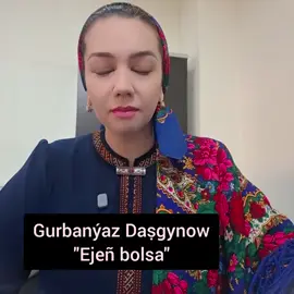 #edebiýat#poeziýa#eje# Gurbanýaz#Daṣgynow#