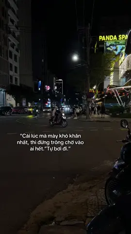 “Cái lúc mà mày khó khăn nhất, thì đừng trông chờ vào ai hết.”Tự bơi đi.”