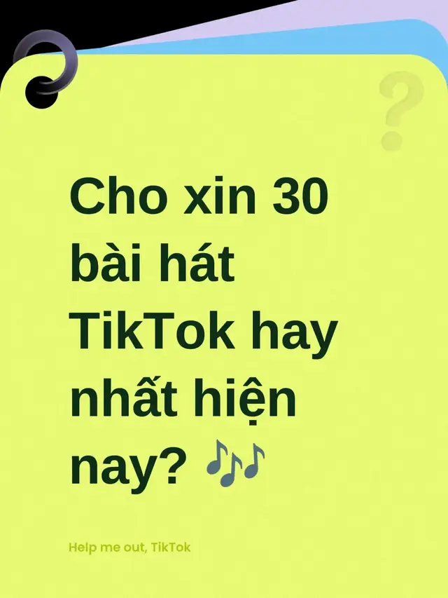 Cho xin 30 bài hát TikTok hay nhất hiện nay? 🎶