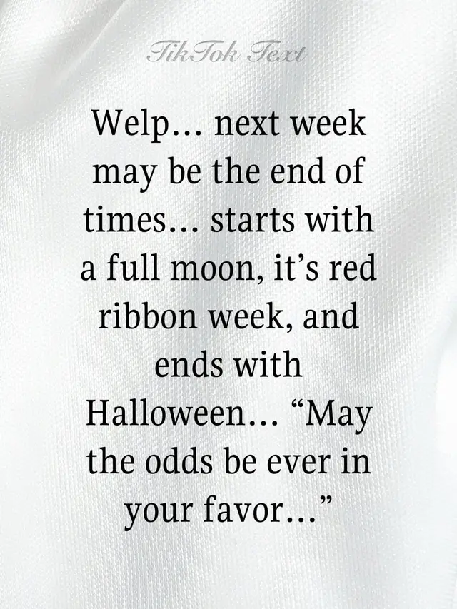 Welp… next week may be the end of times… starts with a full moon, it’s red ribbon week, and ends with Halloween… “May the odds be ever in your favor…” #finishthelyrics #fyp #teachersoftiktok #students #teacher 