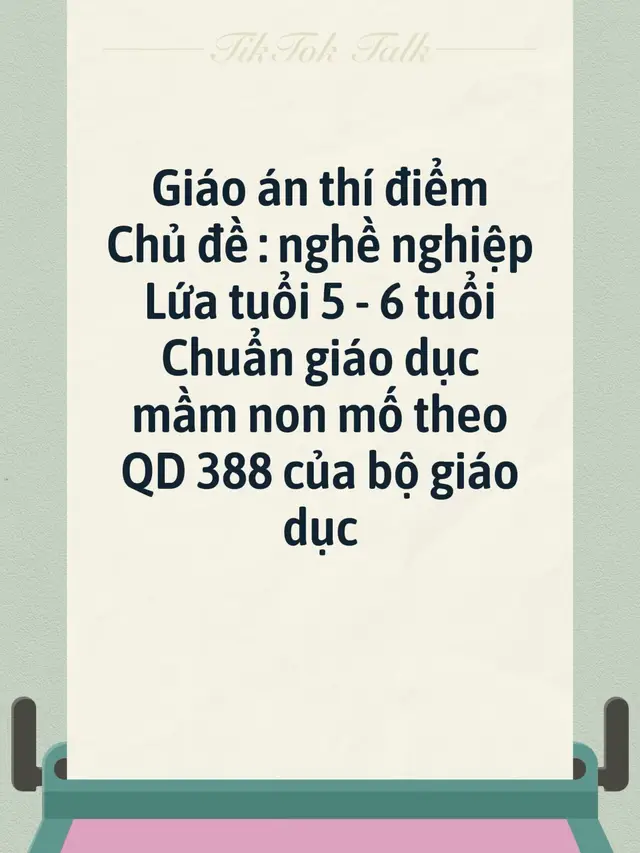 Giáo án thí điểm Chủ đề : nghề nghiệp Lứa tuổi 5 - 6 tuổi Chuẩn giáo dục mầm non mới theo QD 388 của bộ giáo dục#ilovetiktok❤️ #mamnonthidiem #giáoviênmầmnon 