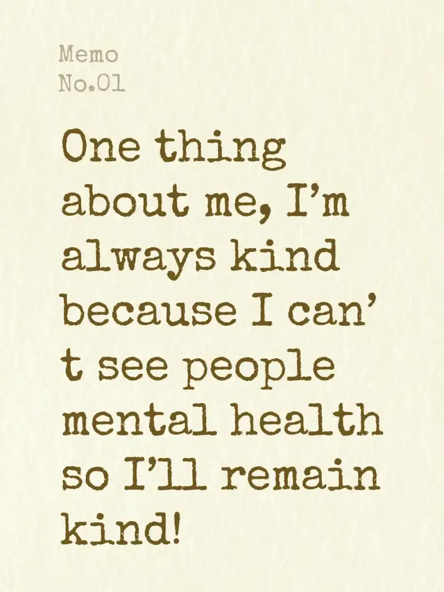 One thing about me, I’m always kind because I can’t see people mental health so I’ll remain kind!