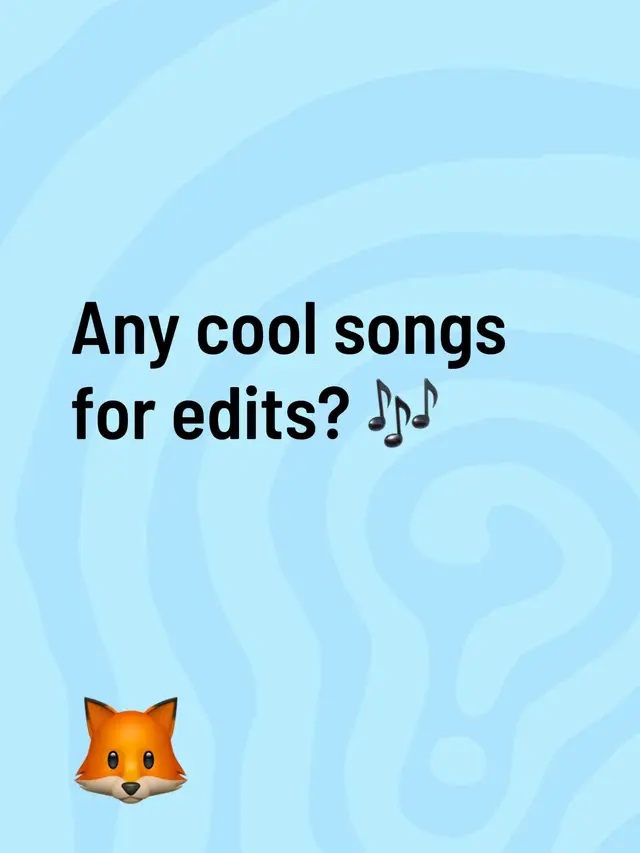 Any cool songs for edits? 🎶