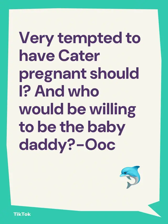 Very tempted to have Cater pregnant should I? And who would be willing to be the baby daddy?-Ooc