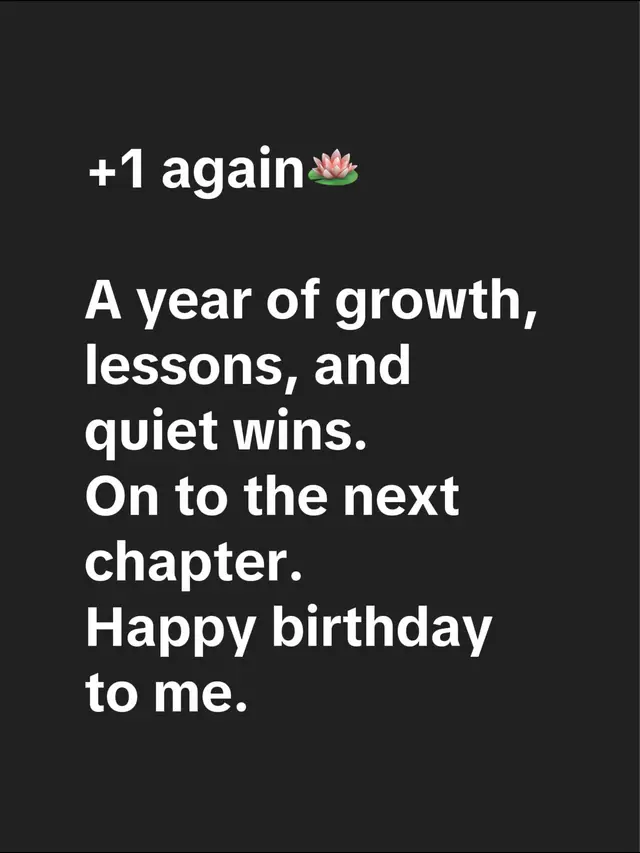 +1 again🪷 A year of growth, lessons, and quiet wins. On to the next chapter. Happy birthday to me.