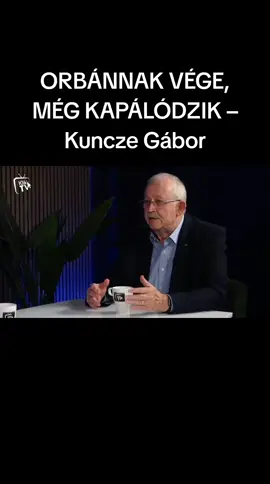 ORBÁNNAK VÉGE, MÉG KAPÁLÓDZIK – Kuncze Gábor