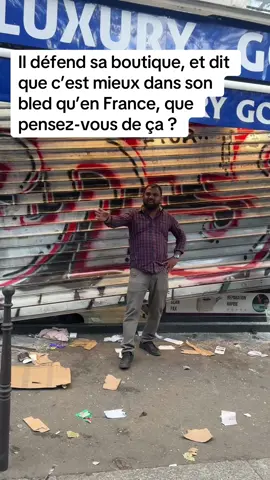 Il défend sa boutique et dis que c’est mieux dans son bled qu’en France, que pensez-vous de ça ? #pourtoi ,#france .#europe ,#flypシ ,#paris 