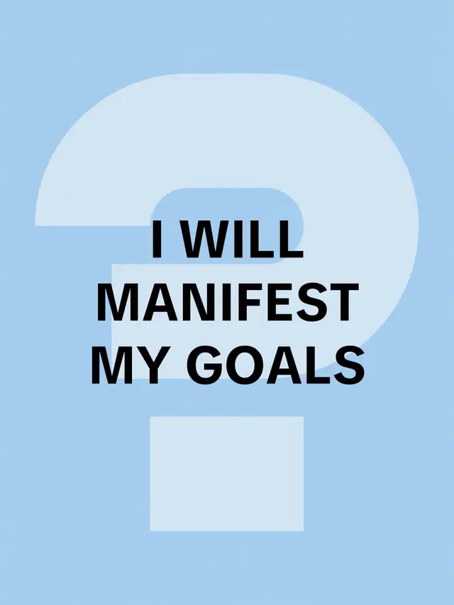 I WILL MANIFEST MY GOALS