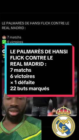 LE PALMARÈS DE HANSI FLICK CONTRE LE REAL MADRID : 7 matchs 6 victoires × 1 défaite 22 buts marqués ° 3 finales remportées