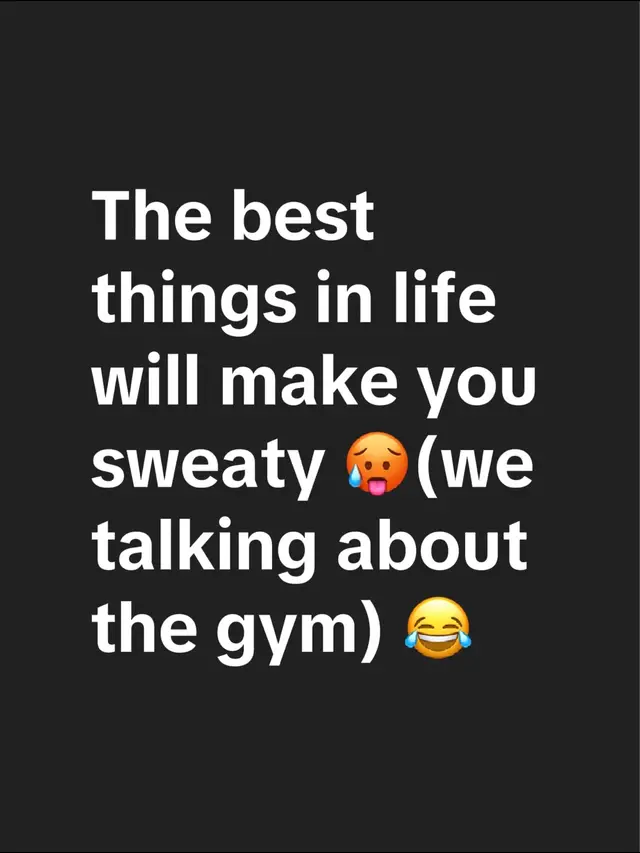 The best things in life will make you sweaty 🥵(we talking about the gym) 😂 #fyp #foryoupage #random #relatablequotes #single 