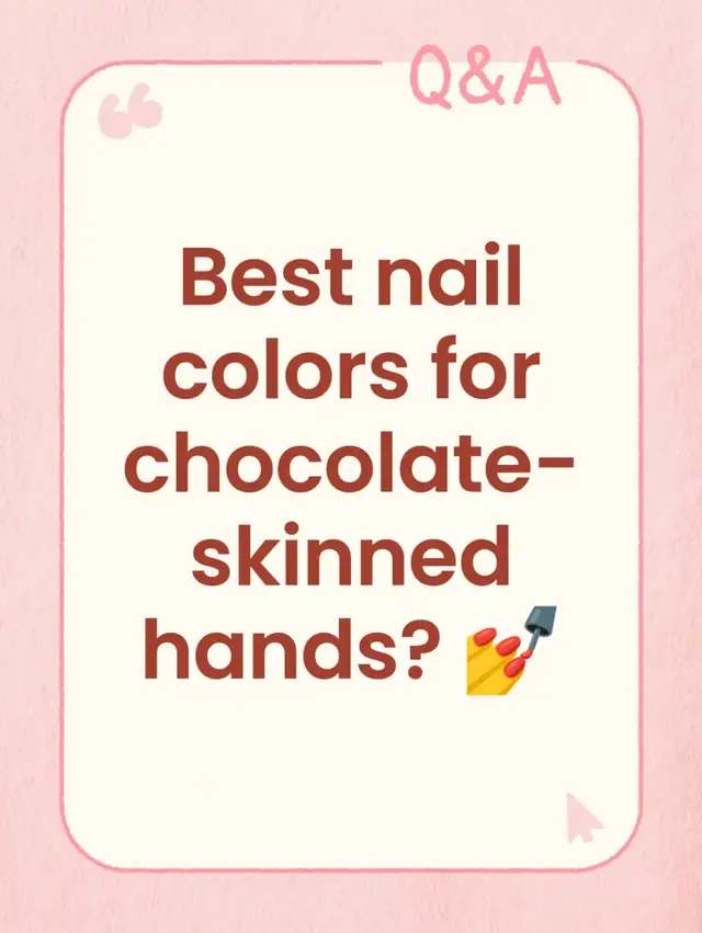 Best nail colors for chocolate-skinned hands? 💅