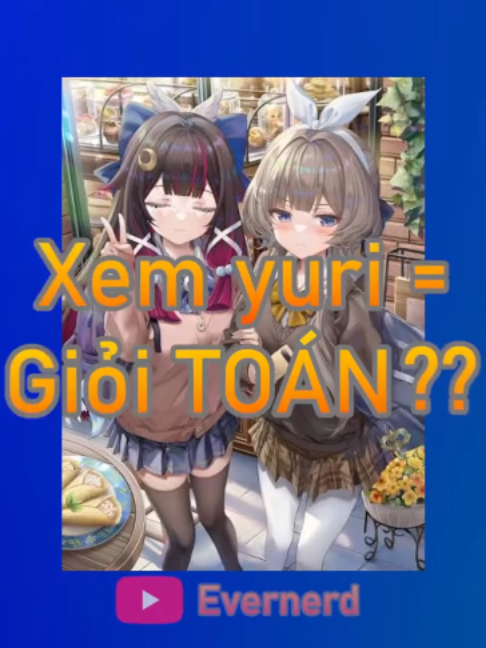 Xem yuri sẽ khiến bạn giỏi toán hơn ?