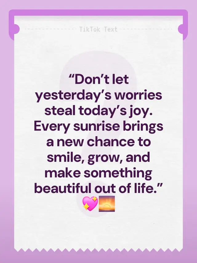 “Don’t let yesterday’s worries steal today’s joy. Every sunrise brings a new chance to smile, grow, and make something beautiful out of life.” 💖🌅