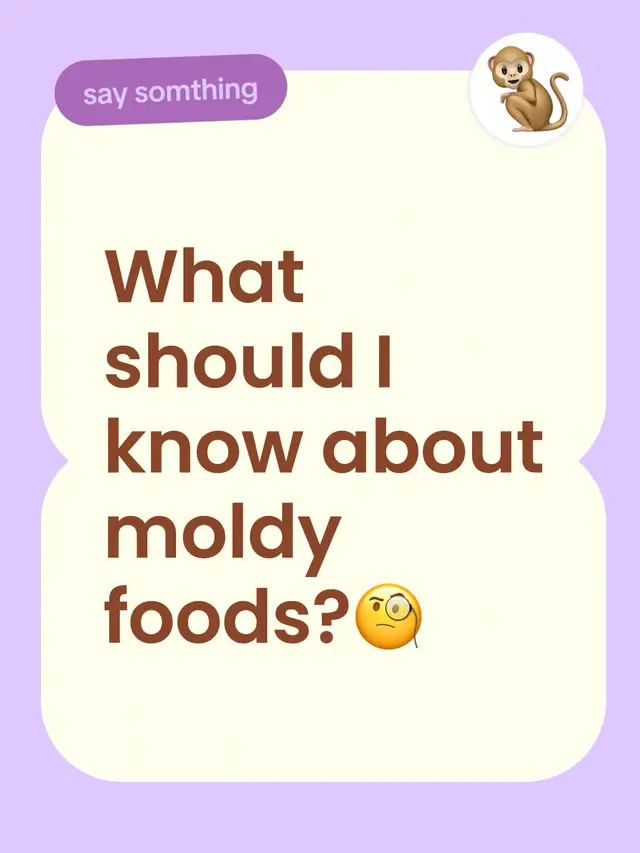 What should I know about moldy foods?🧐