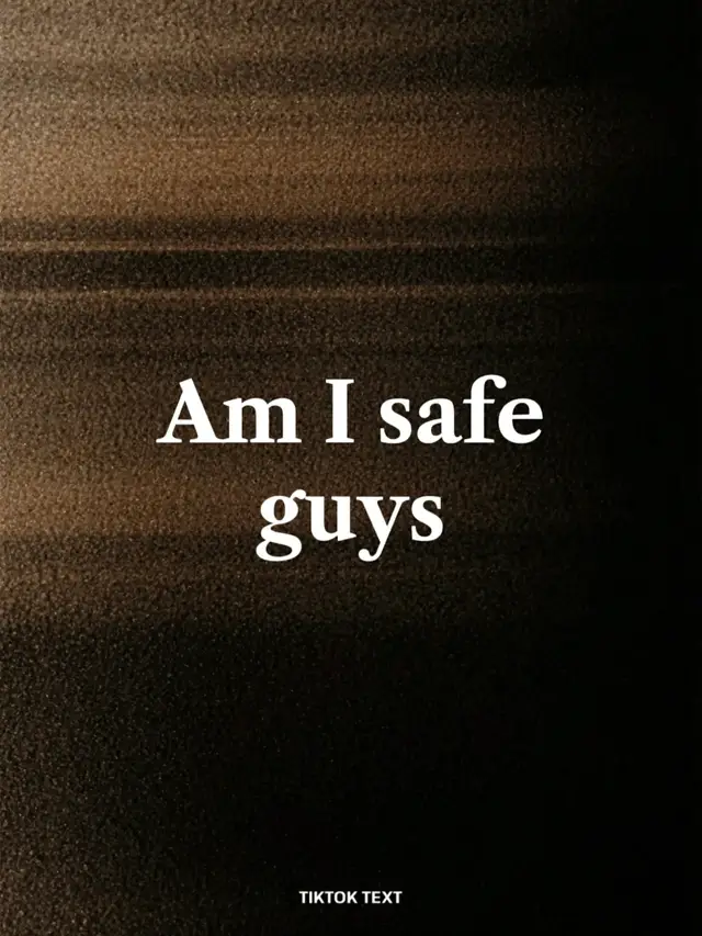 Am I safe guys