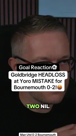 Mark Goldbridge reacts to Yoro mistake for Bournemouth goal 0-2 in the Premier League #goldbridge #manchesterunited #bournemouth #yoro #manutdbournemouth 
